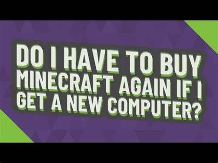 Do you have to rebuy Minecraft if you get a new computer?